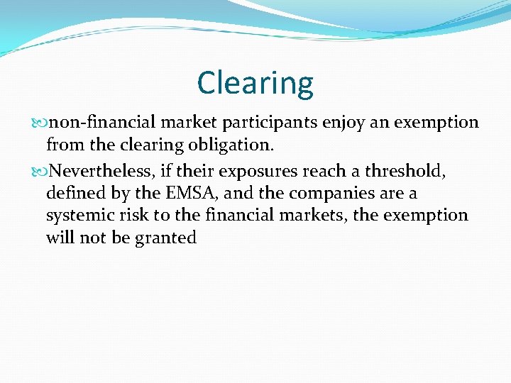 Clearing non-financial market participants enjoy an exemption from the clearing obligation. Nevertheless, if their