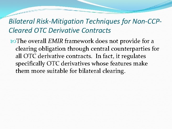 Bilateral Risk-Mitigation Techniques for Non-CCPCleared OTC Derivative Contracts The overall EMIR framework does not