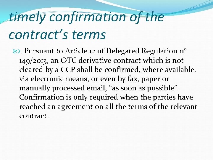 timely confirmation of the contract’s terms . Pursuant to Article 12 of Delegated Regulation