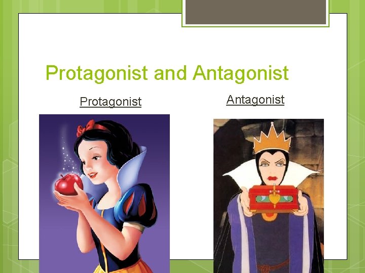 Protagonist and Antagonist Protagonist Antagonist 