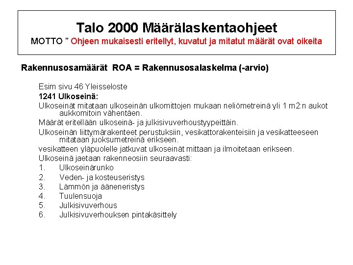 Talo 2000 Määrälaskentaohjeet MOTTO ” Ohjeen mukaisesti eritellyt, kuvatut ja mitatut määrät ovat oikeita