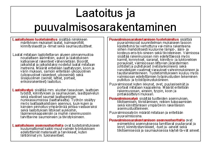 Laatoitus ja puuvalmisosarakentaminen Laatoituksen tuotetoimitus sisältää nimikkeen märityksen mukaiset laatat, kulmaprofiilit, kiinnityslaastit ja liimat