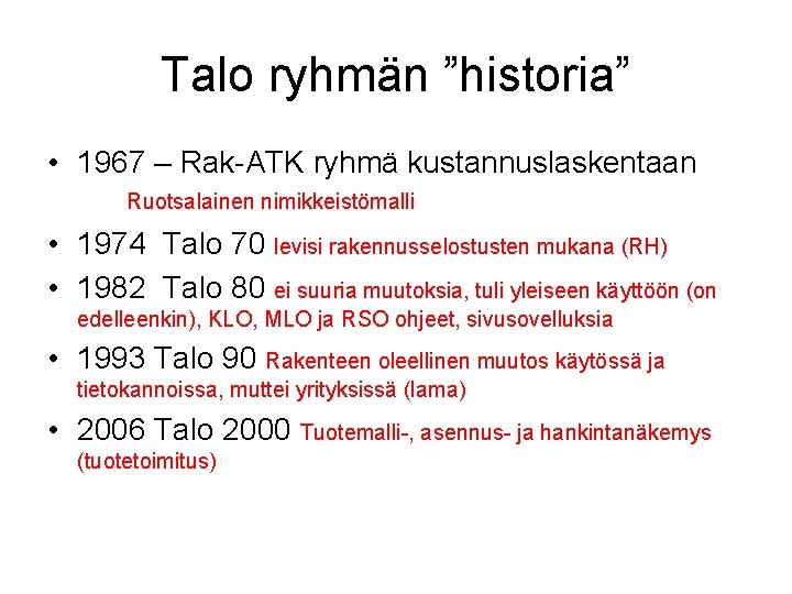 Talo ryhmän ”historia” • 1967 – Rak ATK ryhmä kustannuslaskentaan Ruotsalainen nimikkeistömalli • 1974