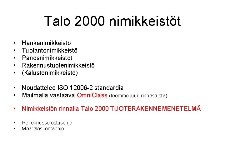 Talo 2000 nimikkeistöt • • • Hankenimikkeistö Tuotantonimikkeistö Panosnimikkeistöt Rakennustuotenimikkeistö (Kalustonimikkeistö) • Noudattelee ISO