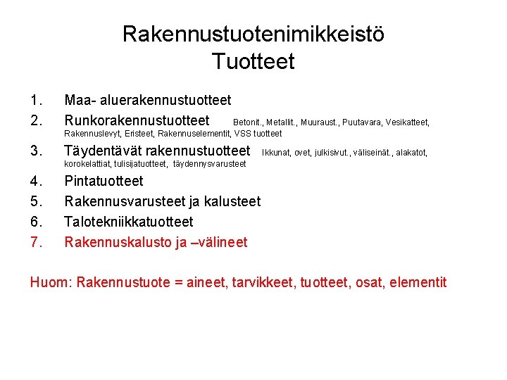 Rakennustuotenimikkeistö Tuotteet 1. 2. Maa aluerakennustuotteet Runkorakennustuotteet Betonit. , Metallit. , Muuraust. , Puutavara,