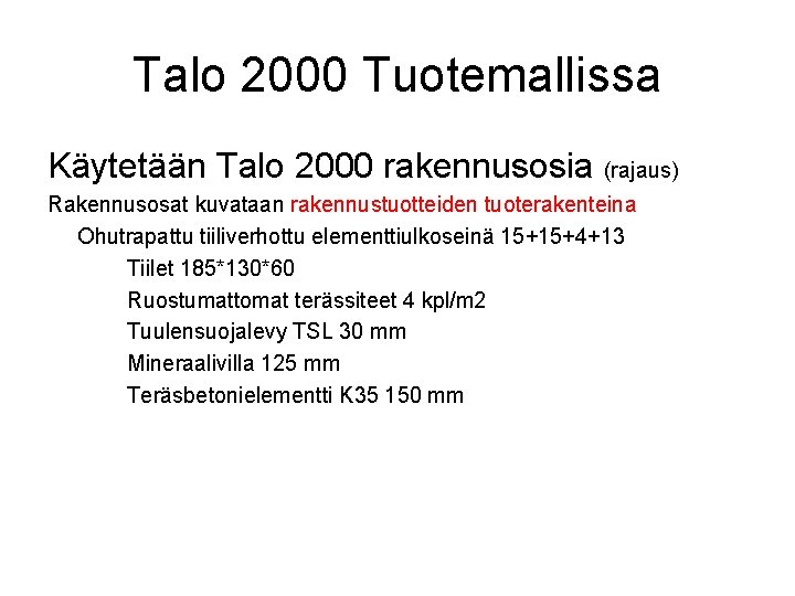 Talo 2000 Tuotemallissa Käytetään Talo 2000 rakennusosia (rajaus) Rakennusosat kuvataan rakennustuotteiden tuoterakenteina Ohutrapattu tiiliverhottu