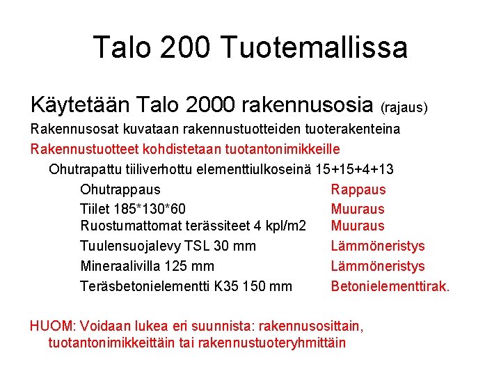 Talo 200 Tuotemallissa Käytetään Talo 2000 rakennusosia (rajaus) Rakennusosat kuvataan rakennustuotteiden tuoterakenteina Rakennustuotteet kohdistetaan