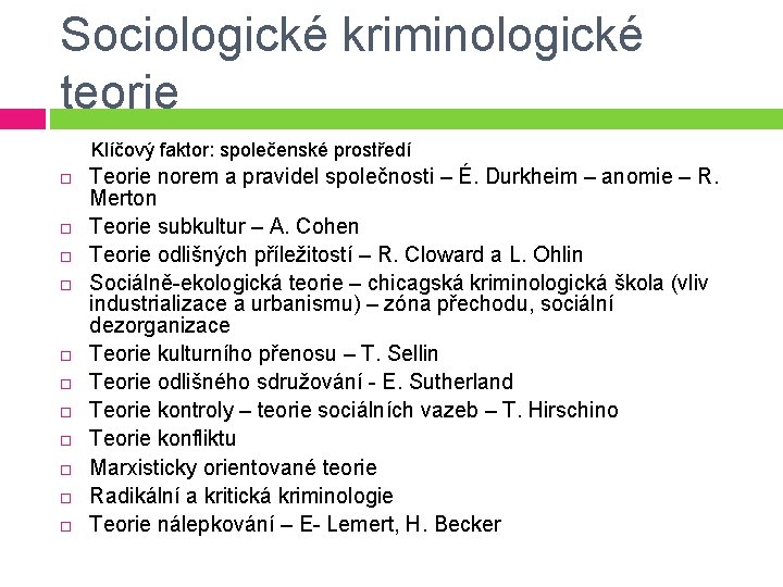 Sociologické kriminologické teorie Klíčový faktor: společenské prostředí Teorie norem a pravidel společnosti – É.