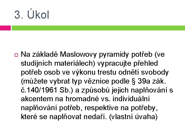 3. Úkol Na základě Maslowovy pyramidy potřeb (ve studijních materiálech) vypracujte přehled potřeb osob