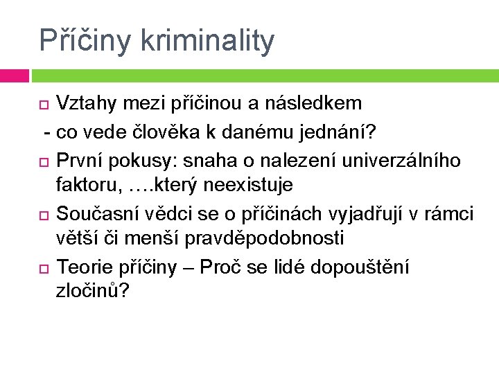 Příčiny kriminality Vztahy mezi příčinou a následkem - co vede člověka k danému jednání?