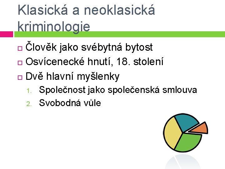 Klasická a neoklasická kriminologie Člověk jako svébytná bytost Osvícenecké hnutí, 18. stolení Dvě hlavní Klasická a neoklasická kriminologie Člověk jako svébytná bytost Osvícenecké hnutí, 18. stolení Dvě hlavní