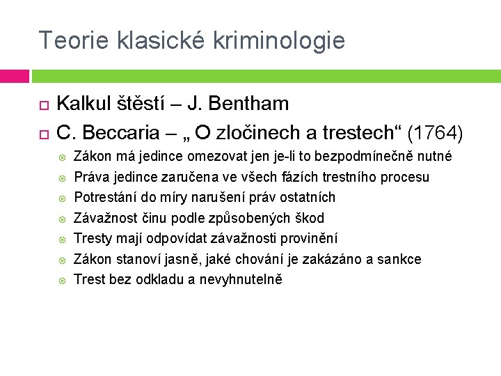 Teorie klasické kriminologie Kalkul štěstí – J. Bentham C. Beccaria – „ O zločinech