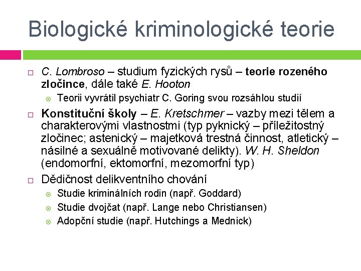 Biologické kriminologické teorie C. Lombroso – studium fyzických rysů – teorie rozeného zločince, dále