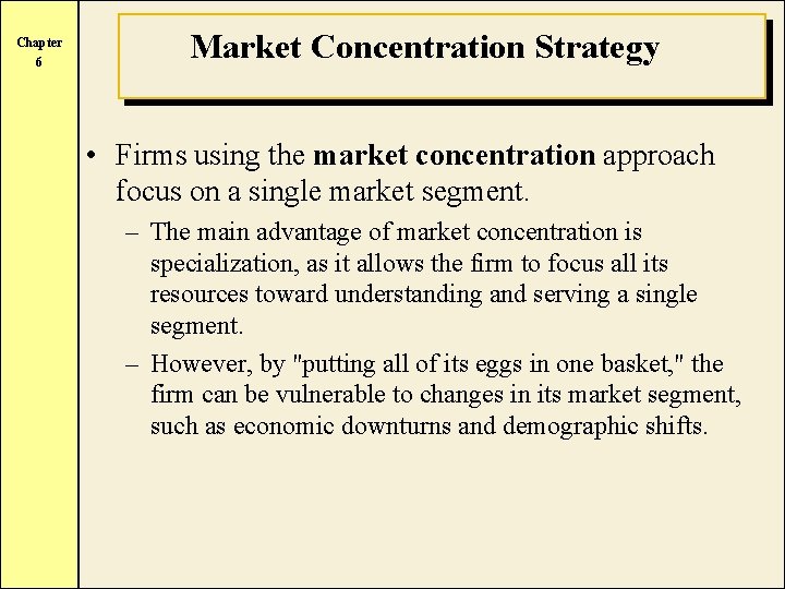 Chapter 6 Market Concentration Strategy • Firms using the market concentration approach focus on