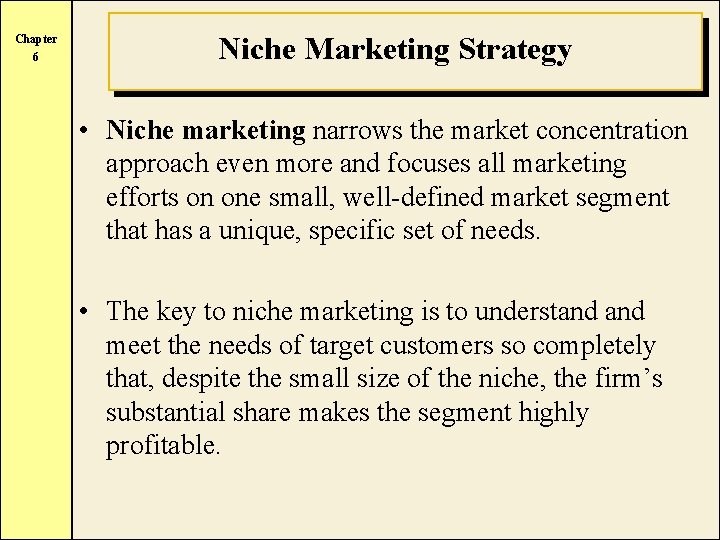 Chapter 6 Niche Marketing Strategy • Niche marketing narrows the market concentration approach even