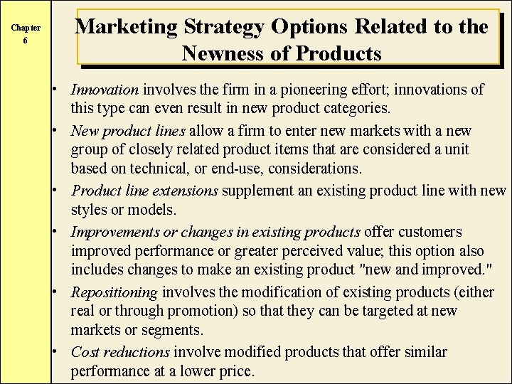 Chapter 6 Marketing Strategy Options Related to the Newness of Products • Innovation involves