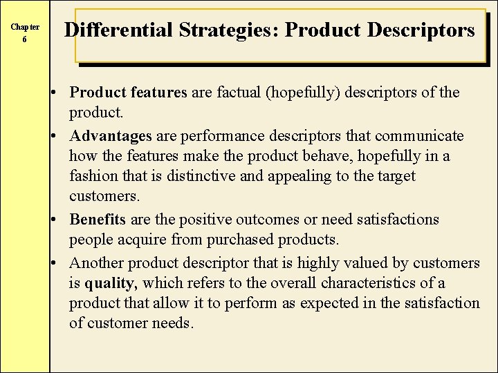 Chapter 6 Differential Strategies: Product Descriptors • Product features are factual (hopefully) descriptors of