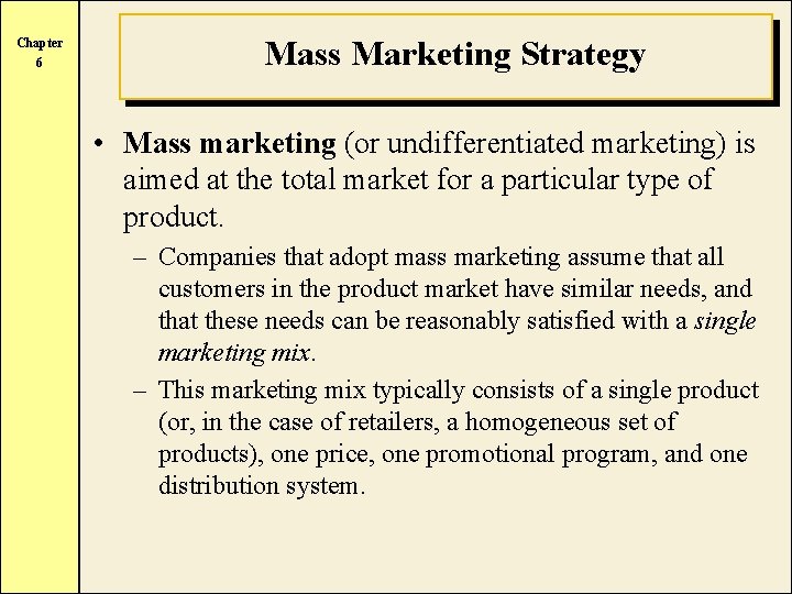 Chapter 6 Mass Marketing Strategy • Mass marketing (or undifferentiated marketing) is aimed at