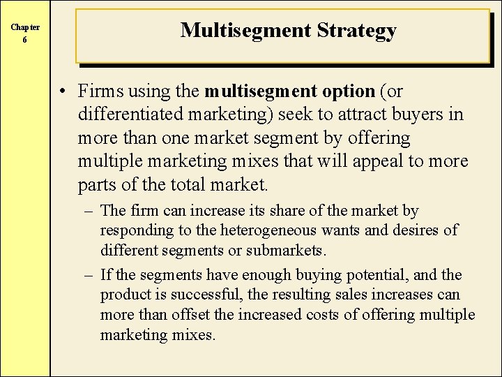 Chapter 6 Multisegment Strategy • Firms using the multisegment option (or differentiated marketing) seek