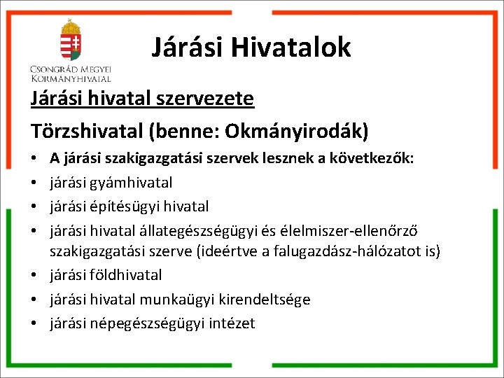 Járási Hivatalok Járási hivatal szervezete Törzshivatal (benne: Okmányirodák) A járási szakigazgatási szervek lesznek a Járási Hivatalok Járási hivatal szervezete Törzshivatal (benne: Okmányirodák) A járási szakigazgatási szervek lesznek a