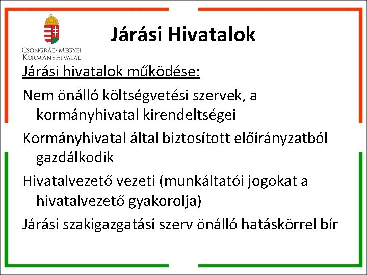 Járási Hivatalok Járási hivatalok működése: Nem önálló költségvetési szervek, a kormányhivatal kirendeltségei Kormányhivatal által