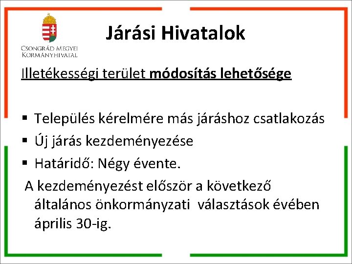 Járási Hivatalok Illetékességi terület módosítás lehetősége § Település kérelmére más járáshoz csatlakozás § Új