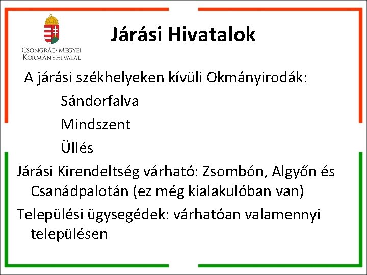 Járási Hivatalok A járási székhelyeken kívüli Okmányirodák: Sándorfalva Mindszent Üllés Járási Kirendeltség várható: Zsombón, Járási Hivatalok A járási székhelyeken kívüli Okmányirodák: Sándorfalva Mindszent Üllés Járási Kirendeltség várható: Zsombón,