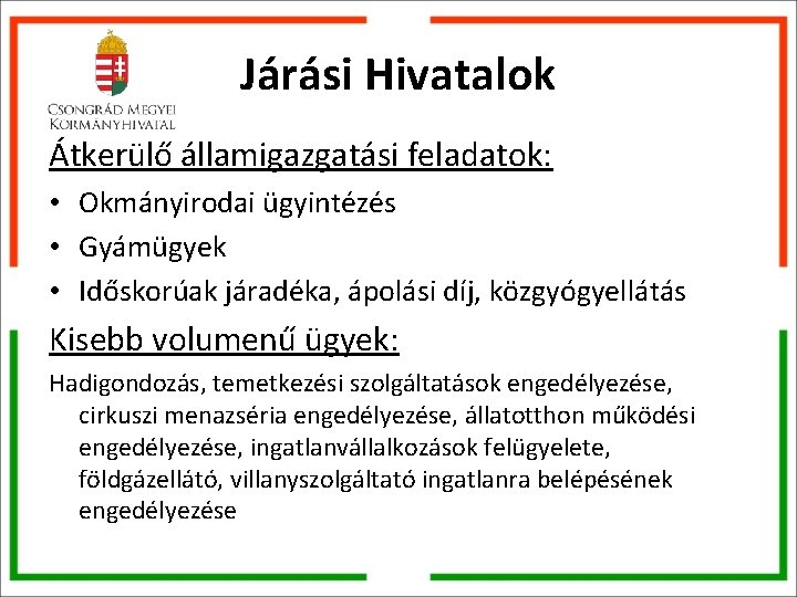 Járási Hivatalok Átkerülő államigazgatási feladatok: • Okmányirodai ügyintézés • Gyámügyek • Időskorúak járadéka, ápolási Járási Hivatalok Átkerülő államigazgatási feladatok: • Okmányirodai ügyintézés • Gyámügyek • Időskorúak járadéka, ápolási
