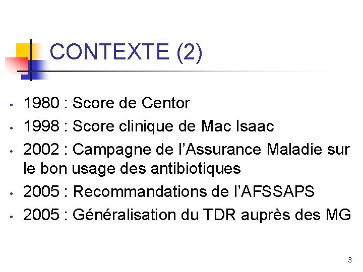 CONTEXTE (2) • • • 1980 : Score de Centor 1998 : Score clinique