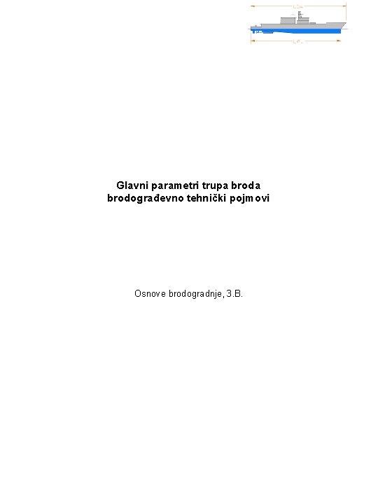 Glavni parametri trupa brodograđevno tehnički pojmovi Osnove brodogradnje, 3. B. 