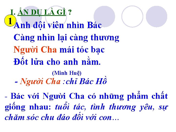 I. ẨN DỤ LÀ GÌ ? 1 Anh đội viên nhìn Bác Càng nhìn