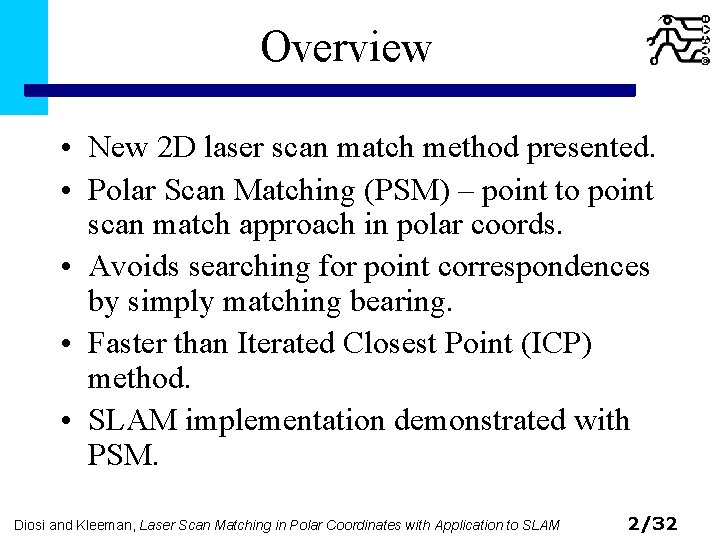 Overview • New 2 D laser scan match method presented. • Polar Scan Matching