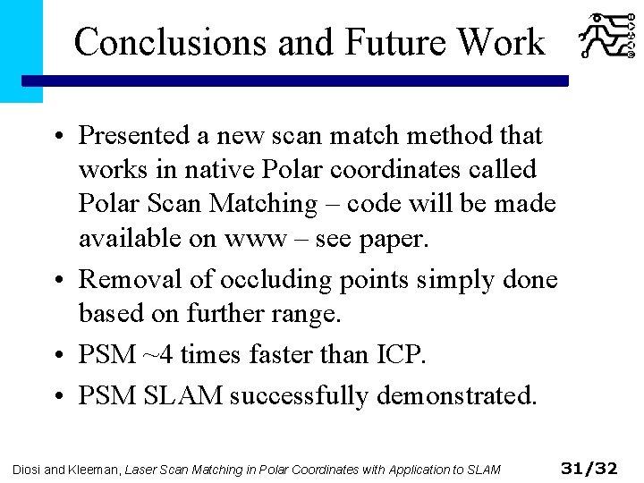 Conclusions and Future Work • Presented a new scan match method that works in