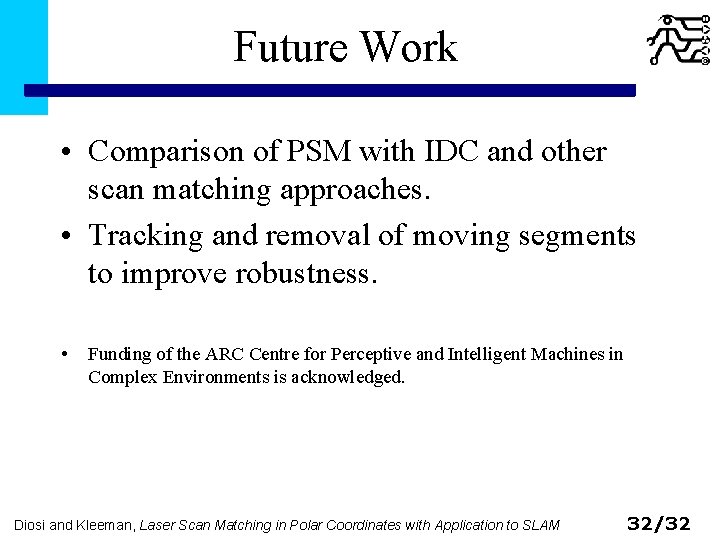 Future Work • Comparison of PSM with IDC and other scan matching approaches. •