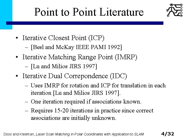 Point to Point Literature • Iterative Closest Point (ICP) – [Besl and Mc. Kay