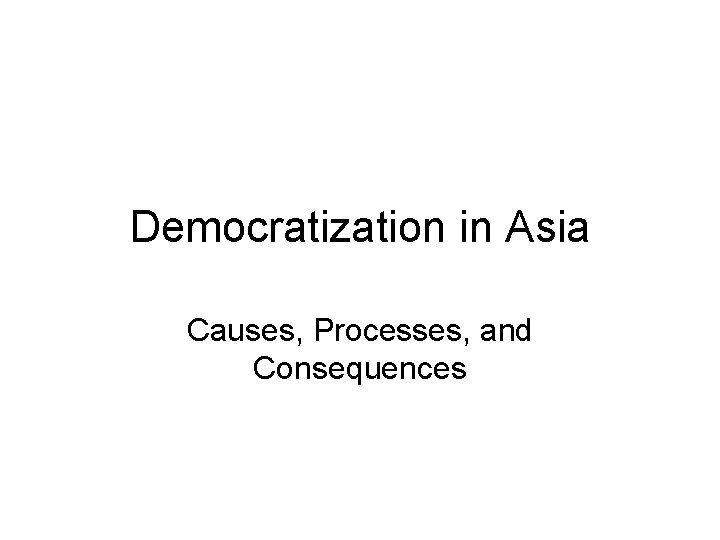 Democratization in Asia Causes, Processes, and Consequences 