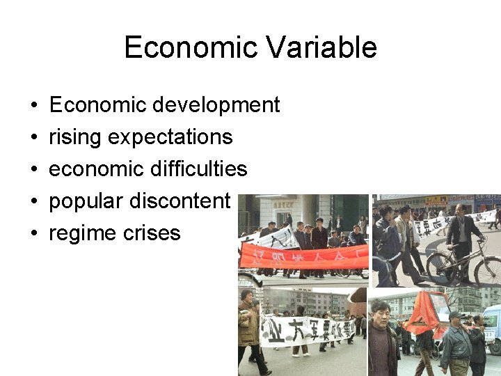 Economic Variable • • • Economic development rising expectations economic difficulties popular discontent regime