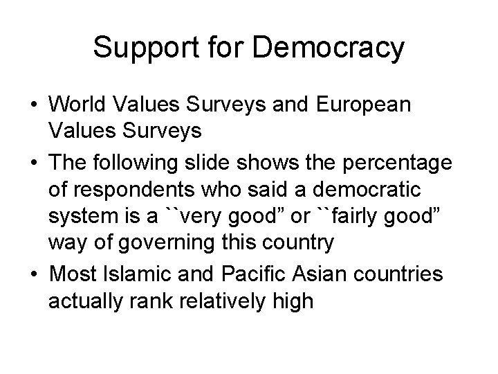 Support for Democracy • World Values Surveys and European Values Surveys • The following