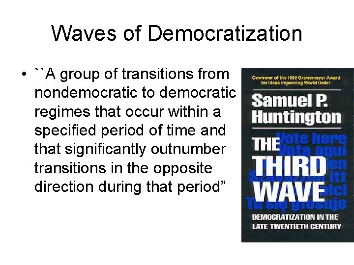Waves of Democratization • ``A group of transitions from nondemocratic to democratic regimes that
