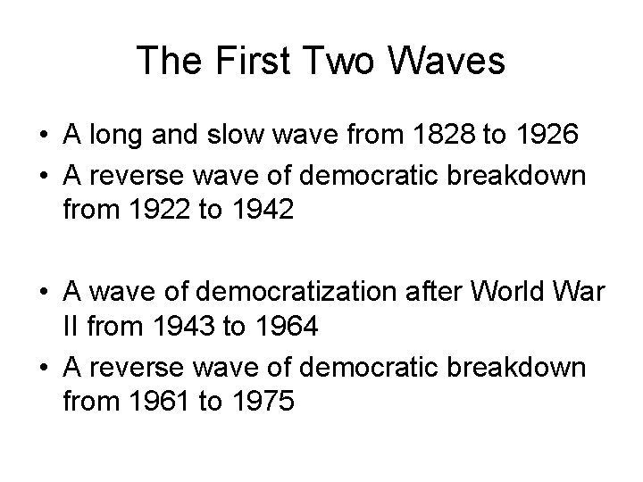 The First Two Waves • A long and slow wave from 1828 to 1926