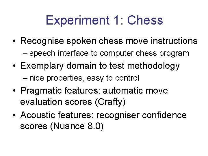 Experiment 1: Chess • Recognise spoken chess move instructions – speech interface to computer