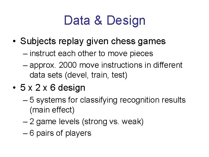 Data & Design • Subjects replay given chess games – instruct each other to