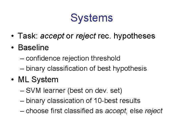 Systems • Task: accept or reject rec. hypotheses • Baseline – confidence rejection threshold
