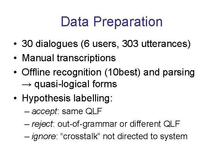 Data Preparation • 30 dialogues (6 users, 303 utterances) • Manual transcriptions • Offline