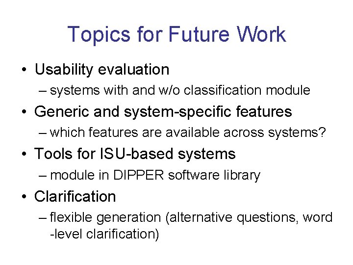 Topics for Future Work • Usability evaluation – systems with and w/o classification module