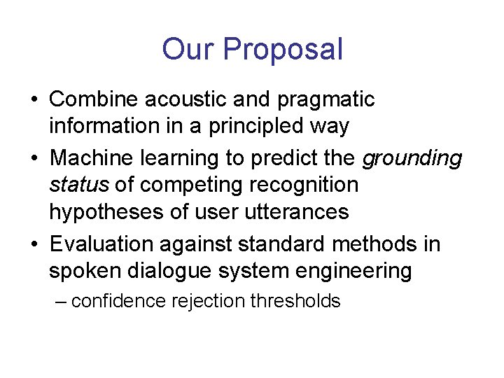 Our Proposal • Combine acoustic and pragmatic information in a principled way • Machine