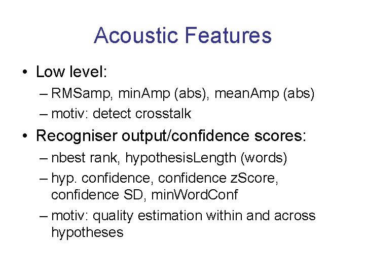 Acoustic Features • Low level: – RMSamp, min. Amp (abs), mean. Amp (abs) –