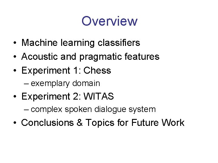 Overview • Machine learning classifiers • Acoustic and pragmatic features • Experiment 1: Chess