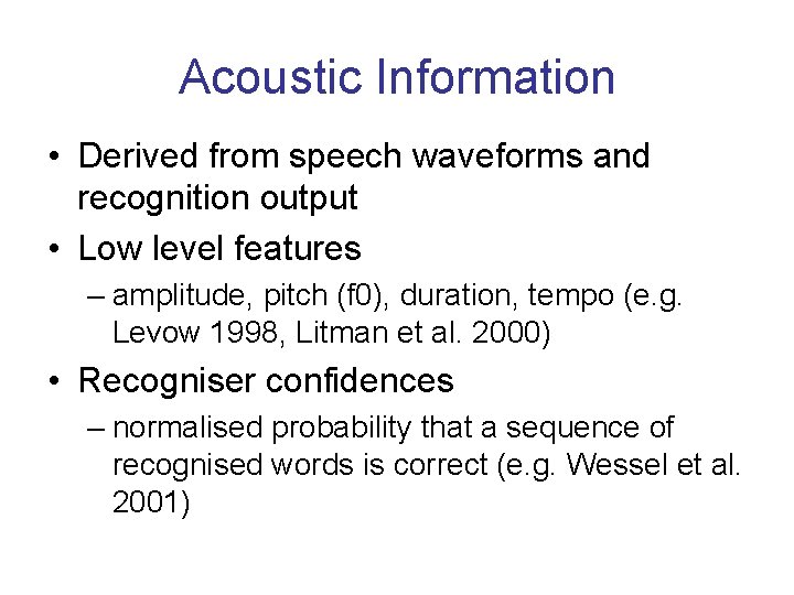 Acoustic Information • Derived from speech waveforms and recognition output • Low level features