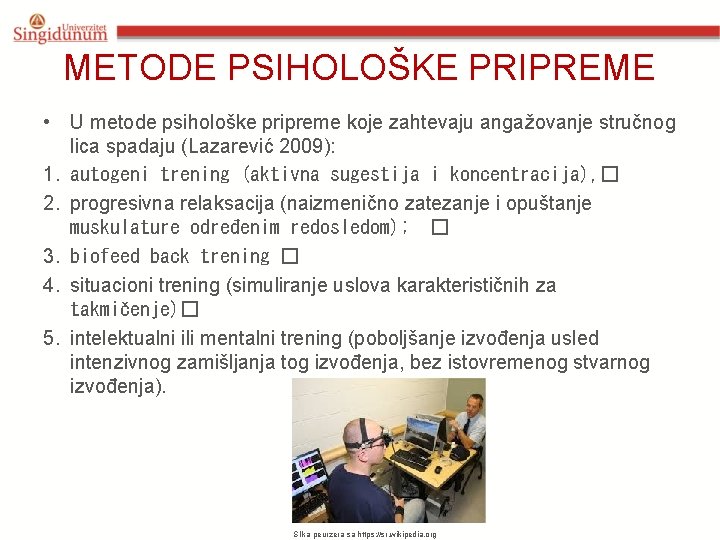 METODE PSIHOLOŠKE PRIPREME • U metode psihološke pripreme koje zahtevaju angažovanje stručnog lica spadaju